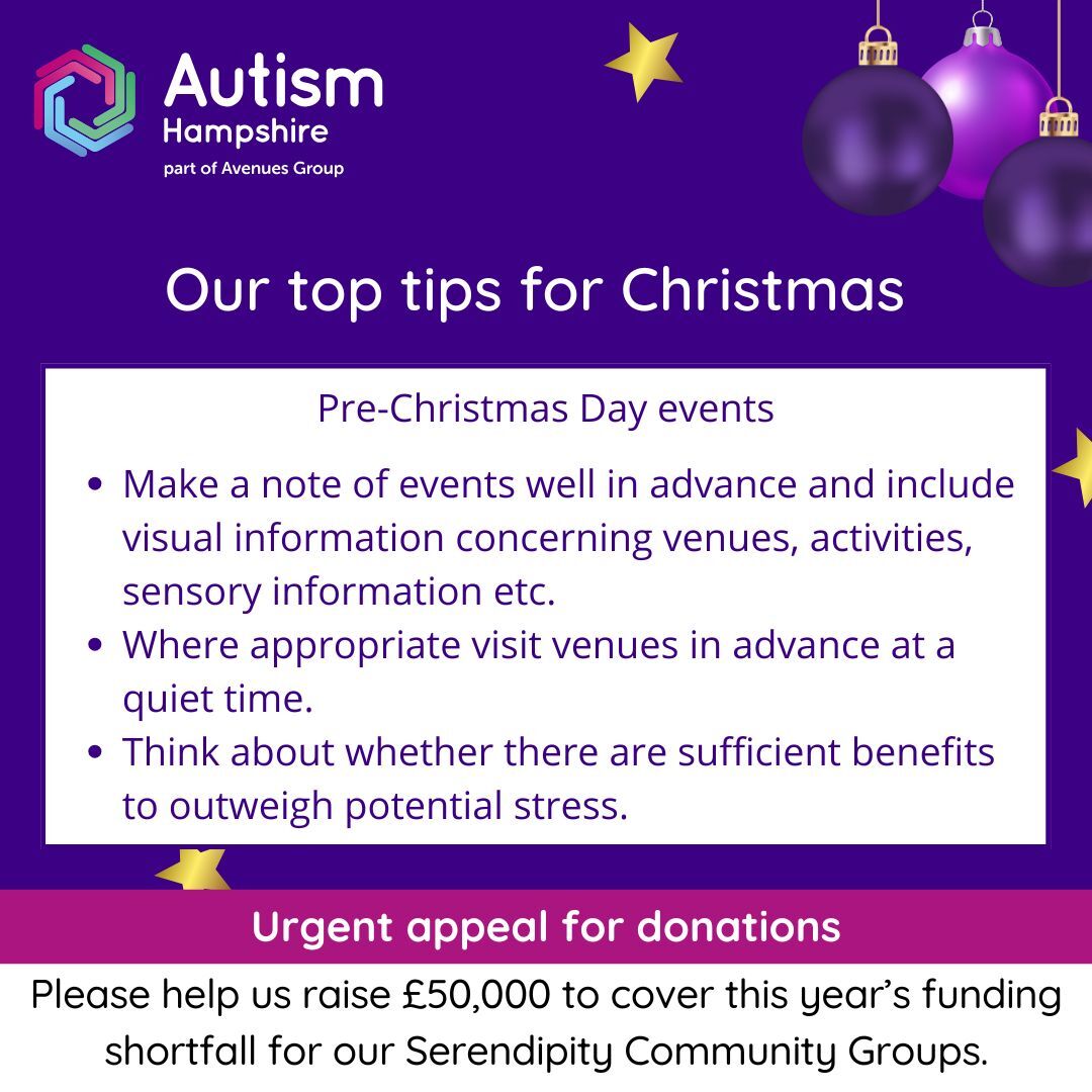 Pre-Christmas events: •	Make a note of events well in advance and include visual information concerning venues, activities, sensory information etc.•	Where appropriate visit venues in advance at a quiet time.•	Think about whether there are sufficient benefits to outweigh potential stress.